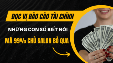  Đọc vị Báo cáo Tài chính Những con số biết nói mà 99% chủ salon bỏ qua