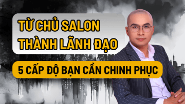 Từ chủ salon thành lãnh đạo 5 cấp độ bạn cần chinh phục