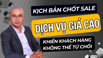 Kịch bản chốt sale dịch vụ giá cao khiến khách hàng không thể từ chối.